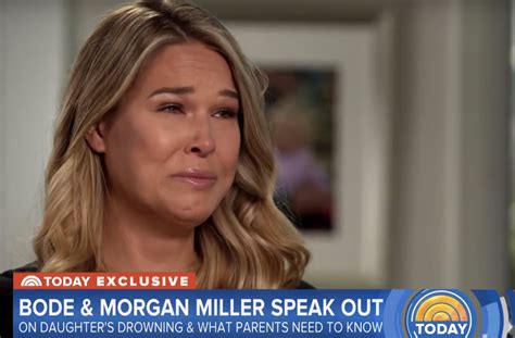 Morgan miller - In an emotional interview on NBC's 'Today' show that aired Monday morning, former Olympic skier Bode Miller and his wife, Morgan, spoke publicly for the first time about the drowning of their 19 ...